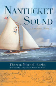 Title: Nantucket Sound: A Maritime History, Author: Theresa Mitchell Barbo