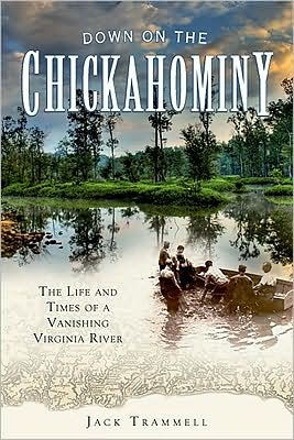 Down on The Chickahominy:: Life and Times of a Vanishing Virginia River