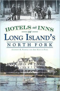 Title: Hotels and Inns of Long Island's North Fork, Author: Geoffrey K. Fleming