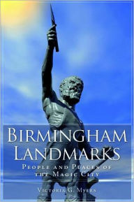 Title: Birmingham Landmarks: People and Places of the Magic City, Author: Victoria G. Myers