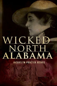 Title: Wicked North Alabama, Author: Jacquelyn Procter Reeves
