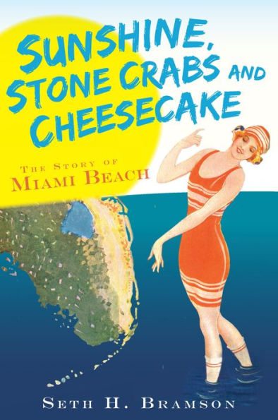 Sunshine, Stone Crabs and Cheesecake: The Story of Miami Beach