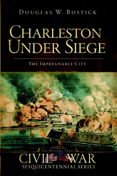 Charleston Under Siege: The Impregnable City