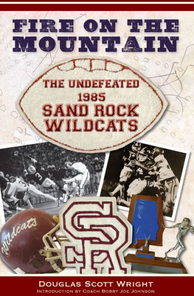 Fire on the Mountain:: The Undefeated 1985 Sand Rock Wildcats