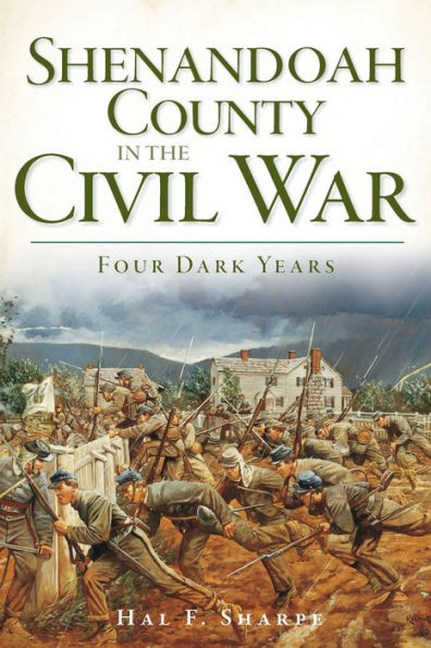 Shenandoah County the Civil War: Four Dark Years