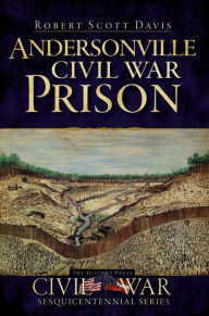 Title: Andersonville Civil War Prison, Author: Robert Scott Davis
