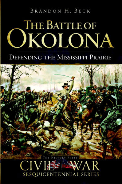 the Battle of Okolona: Defending Mississippi Prairie