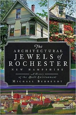 The Architectural Jewels of Rochester, New Hampshire: A History of the Built Environment