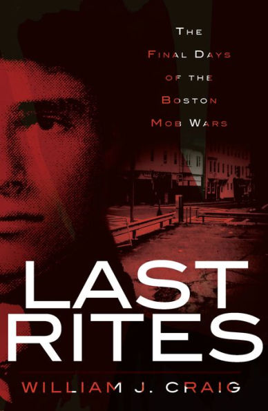 Last Rites:: the Final Days of Boston Mob Wars