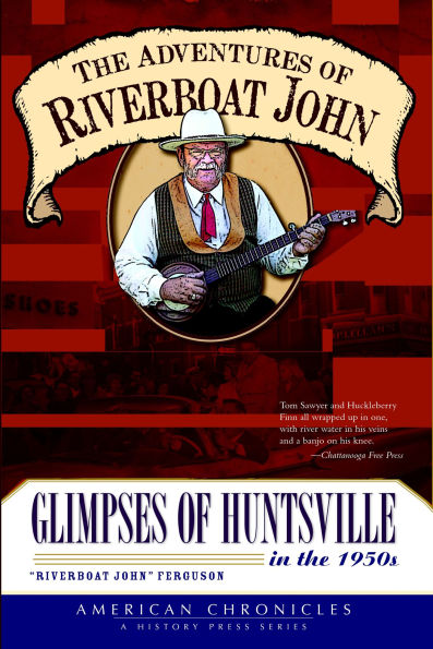 Adventures of Riverboat John: Glimpses of Huntsville in the 1950's