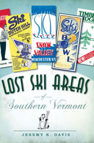 Title: Lost Ski Areas of Southern Vermont, Author: Jeremy K. Davis