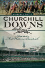 Churchill Downs: America's Most Historic Racetrack