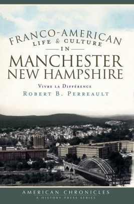 Franco American Life And Culture In Manchester New Hampshire