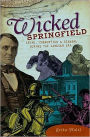 Wicked Springfield: Crime, Corruption and Scandal During the Lincoln Era