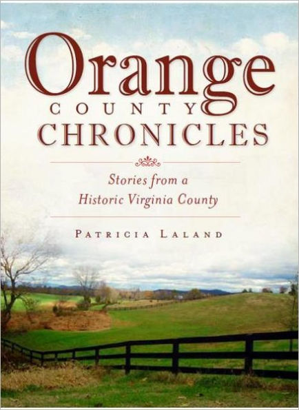 Orange County Chronicles:: Stories from a Historic Virginia County