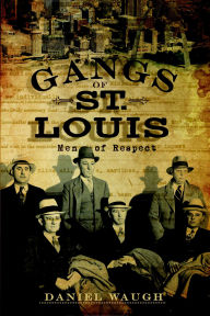 Title: The Gangs of St. Louis: Men of Respect, Author: Daniel Waugh