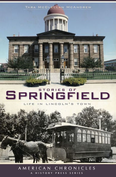 Stories of Springfield: Life in Lincoln's Town