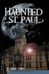 Title: Haunted St. Paul, Author: Chad Lewis