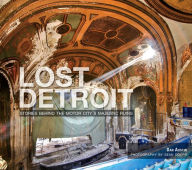 Title: Lost Detroit: The Motor City's Majestic Ruins, Author: Dan Austin