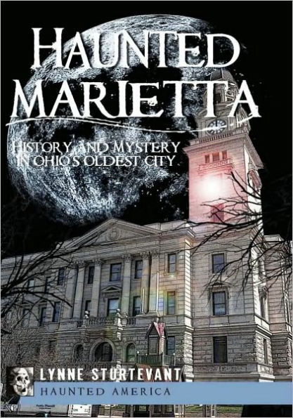 Haunted Marietta: History and Mystery Ohio's Oldest City