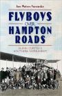 Flyboys over Hampton Roads: Glenn Curtiss's Southern Experiment