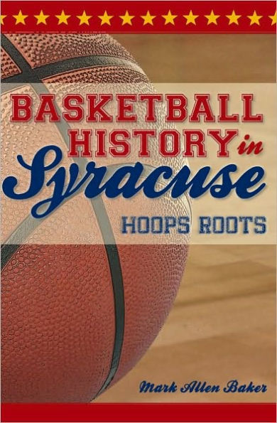 Basketball History Syracuse:: Hoops Roots