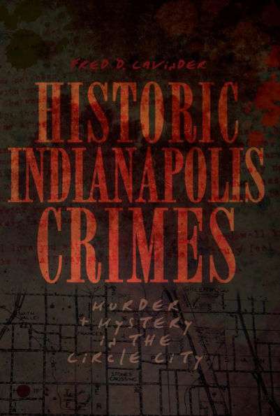 Historic Indianapolis Crimes: Murder & Mystery the Circle City