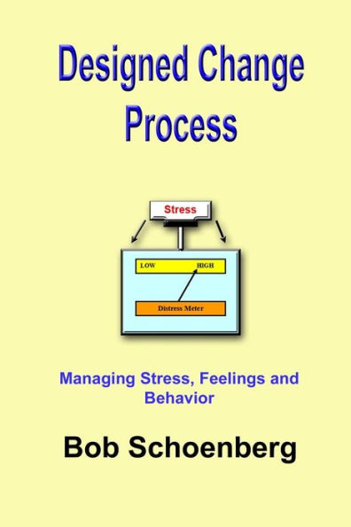 Designed Change Process: Managing Stress, Feelings and Behavior