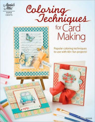 Title: Coloring Techniques for Card Making, Author: Annie's