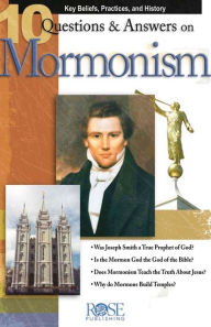 Title: 10 Questions and Answers on Mormonism: Key Beliefs, Practices, and History, Author: Robert M Bowman