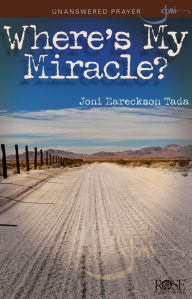 Title: Where's My Miracle?: Unanswered Prayer, Author: Joni Eareckson Tada