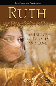 Title: Ruth: The Triumph of Loyalty and Love, Author: Rose Publishing