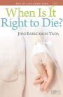 When Is It Right to Die?: End-of-Life Questions