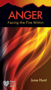 Title: Anger: Facing the Fire Within, Author: June Hunt