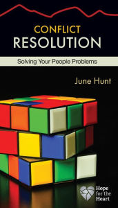 Title: Conflict Resolution: Solving Your People Problems, Author: June Hunt