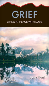 Title: Grief: Living at Peace with Loss, Author: June Hunt