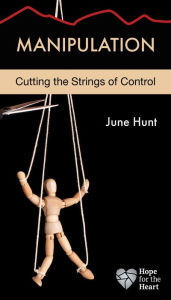 Title: Manipulation: Cutting the Strings of Control, Author: June Hunt