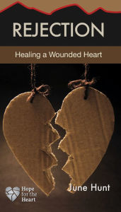 Title: Rejection: Healing a Wounded Heart, Author: June Hunt