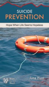 Title: Suicide Prevention: Hope When Life Seems Hopeless, Author: June Hunt