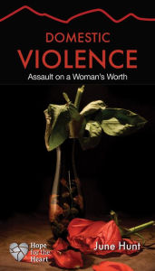 Title: Domestic Violence: Assault on a Woman's Worth, Author: June Hunt