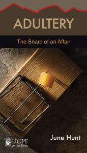 Title: Adultry: The Snare of an Affair, Author: June Hunt