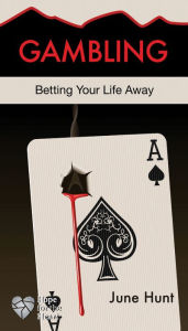 Title: Gambling: Betting Your Life Away, Author: June Hunt