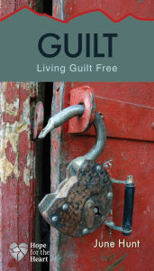 Title: Guilt: Living Guilt-Free, Author: June Hunt