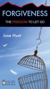 Title: Forgiveness: The Freedom to Let Go, Author: June Hunt