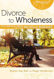 Title: Divorce to Wholeness, Author: Sharon Kay Ball