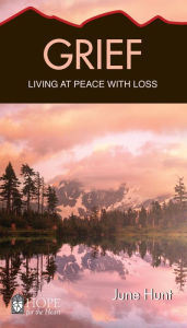 Title: Grief: Living at Peace with Loss, Author: June Hunt
