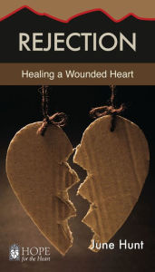 Title: Rejection: Healing a Wounded Heart, Author: June Hunt