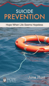 Title: Suicide Prevention: Hope When Life Seems Hopeless, Author: June Hunt
