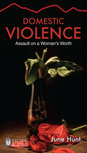 Title: Domestic Violence: Assault on a Woman's Worth, Author: June Hunt