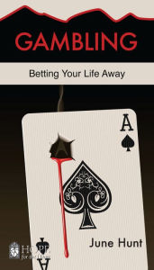 Title: Gambling: Betting Your Life Away, Author: June Hunt